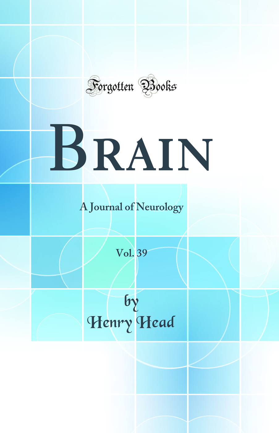 Brain, Vol. 39: A Journal of Neurology (Classic Reprint)