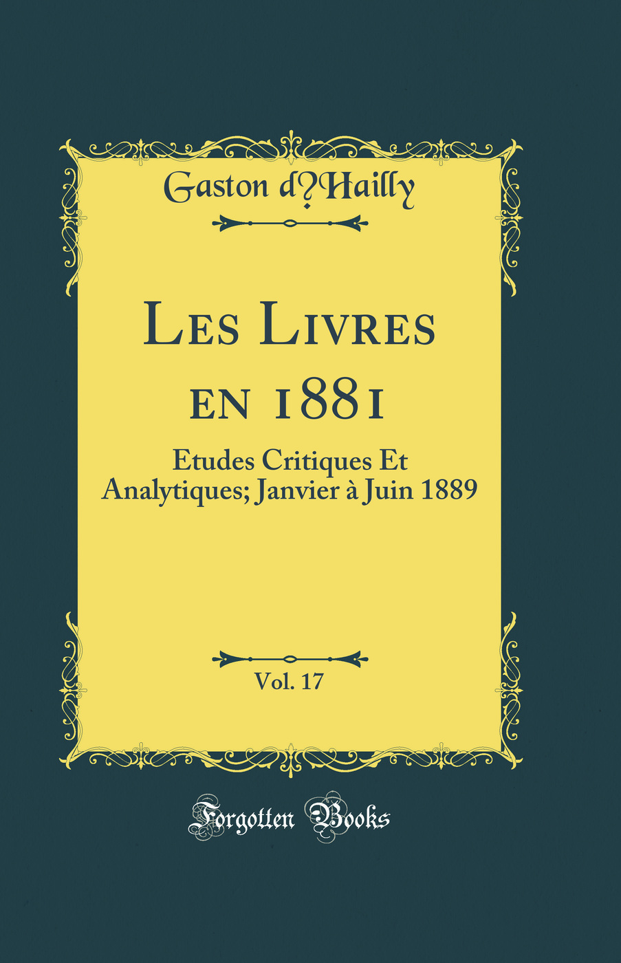 Les Livres en 1881, Vol. 17: Études Critiques Et Analytiques; Janvier à Juin 1889 (Classic Reprint)