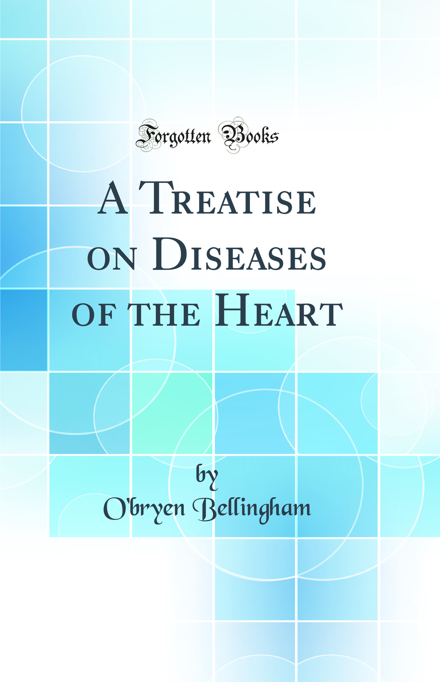 A Treatise on Diseases of the Heart (Classic Reprint)