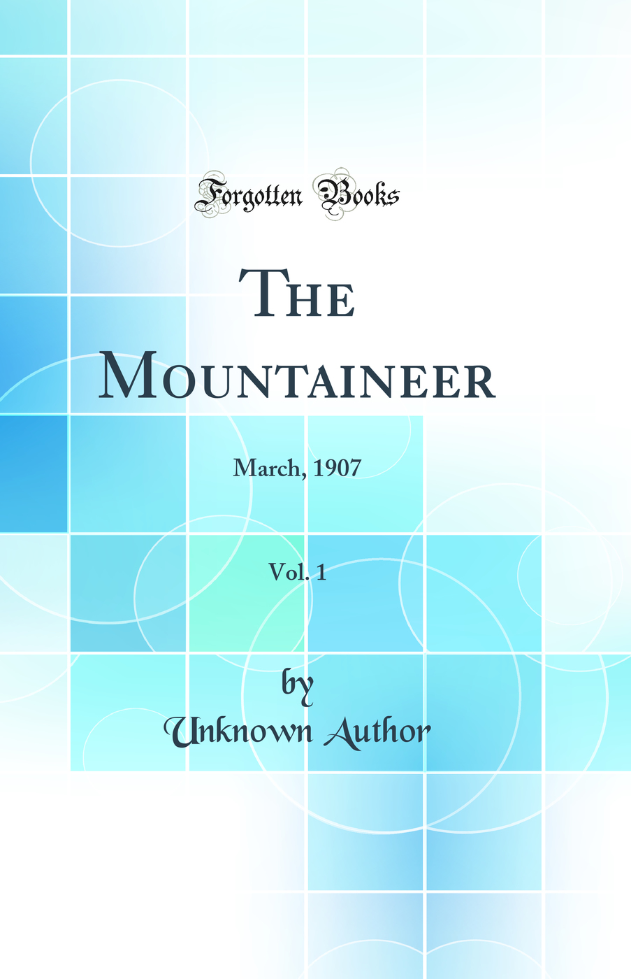 The Mountaineer, Vol. 1: March, 1907 (Classic Reprint)