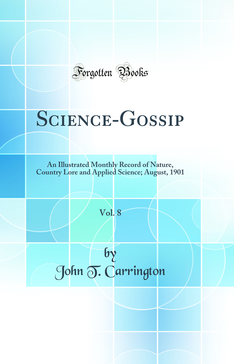 Science-Gossip, Vol. 8: An Illustrated Monthly Record of Nature, Country Lore and Applied Science; August, 1901 (Classic Reprint)