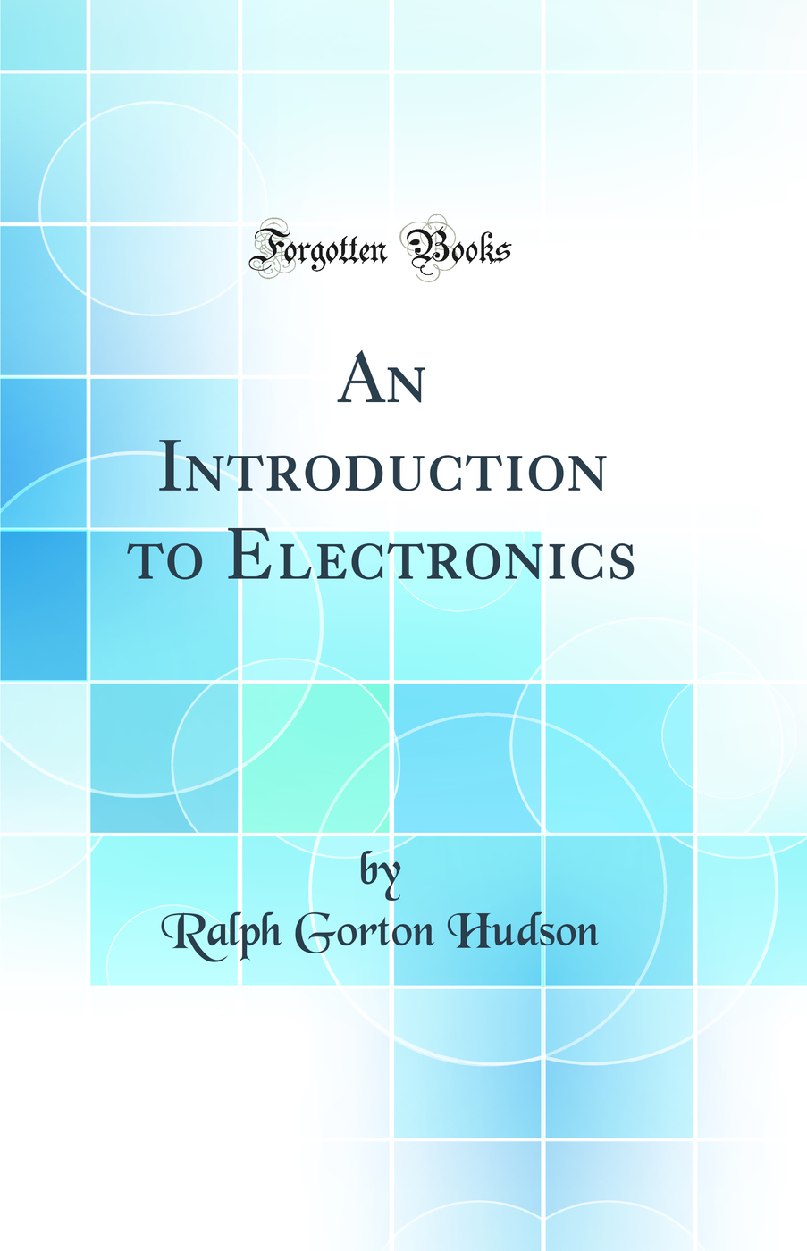 An Introduction to Electronics (Classic Reprint)