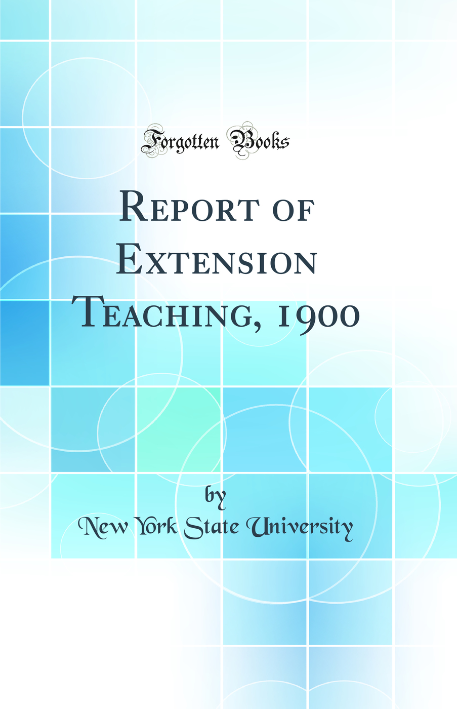 Report of Extension Teaching, 1900 (Classic Reprint)