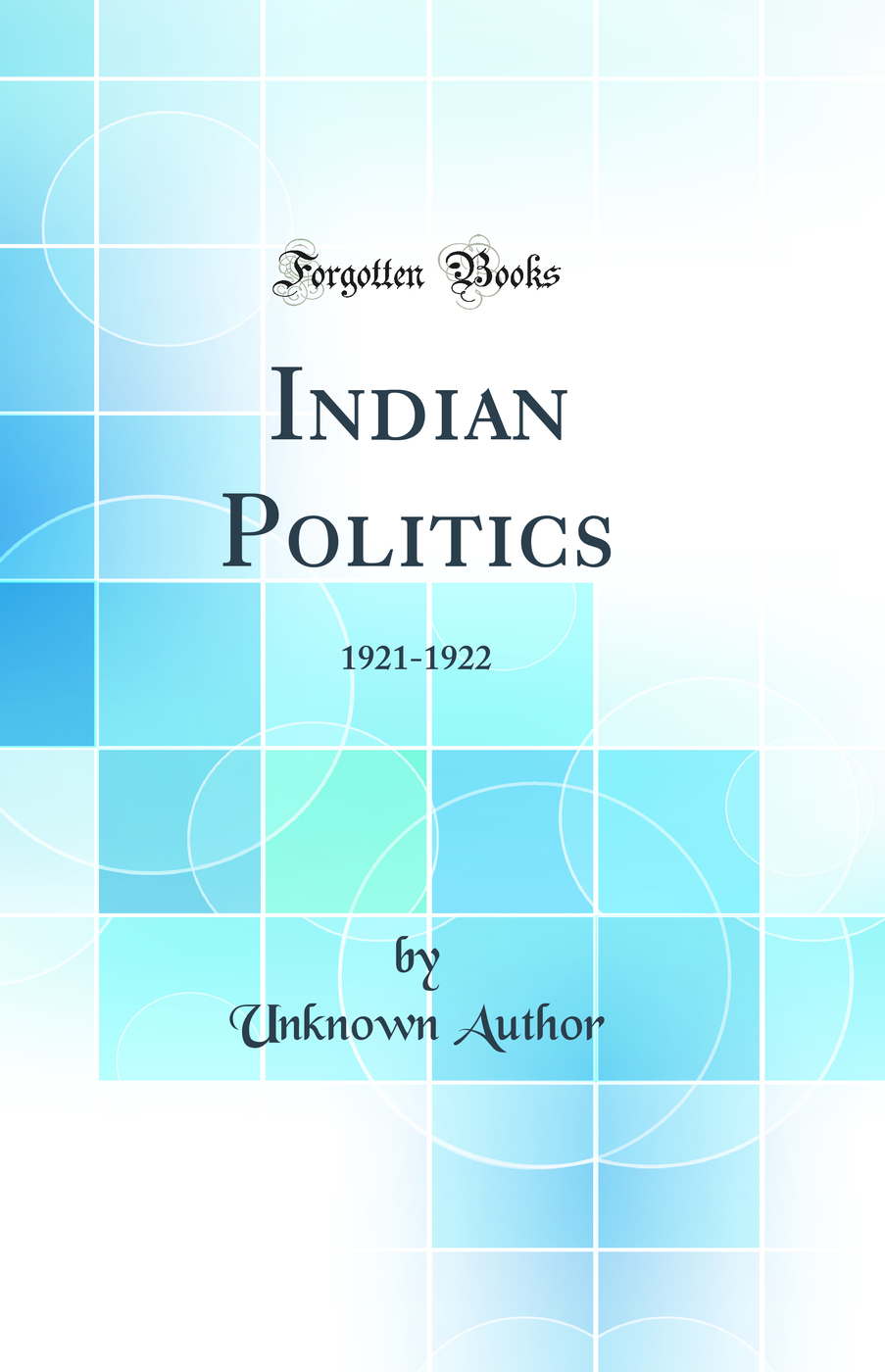Indian Politics: 1921-1922 (Classic Reprint)