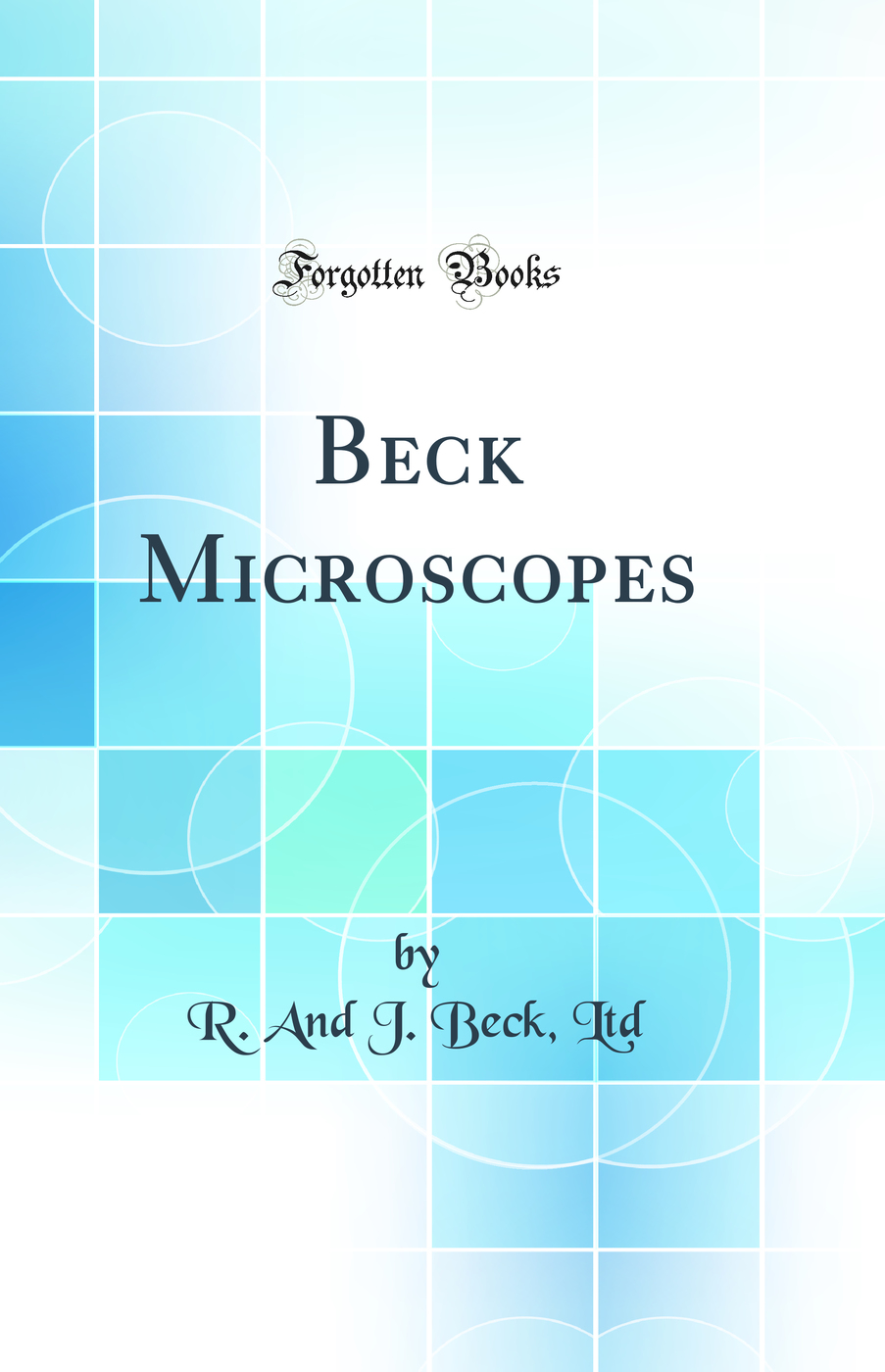 Beck Microscopes (Classic Reprint)