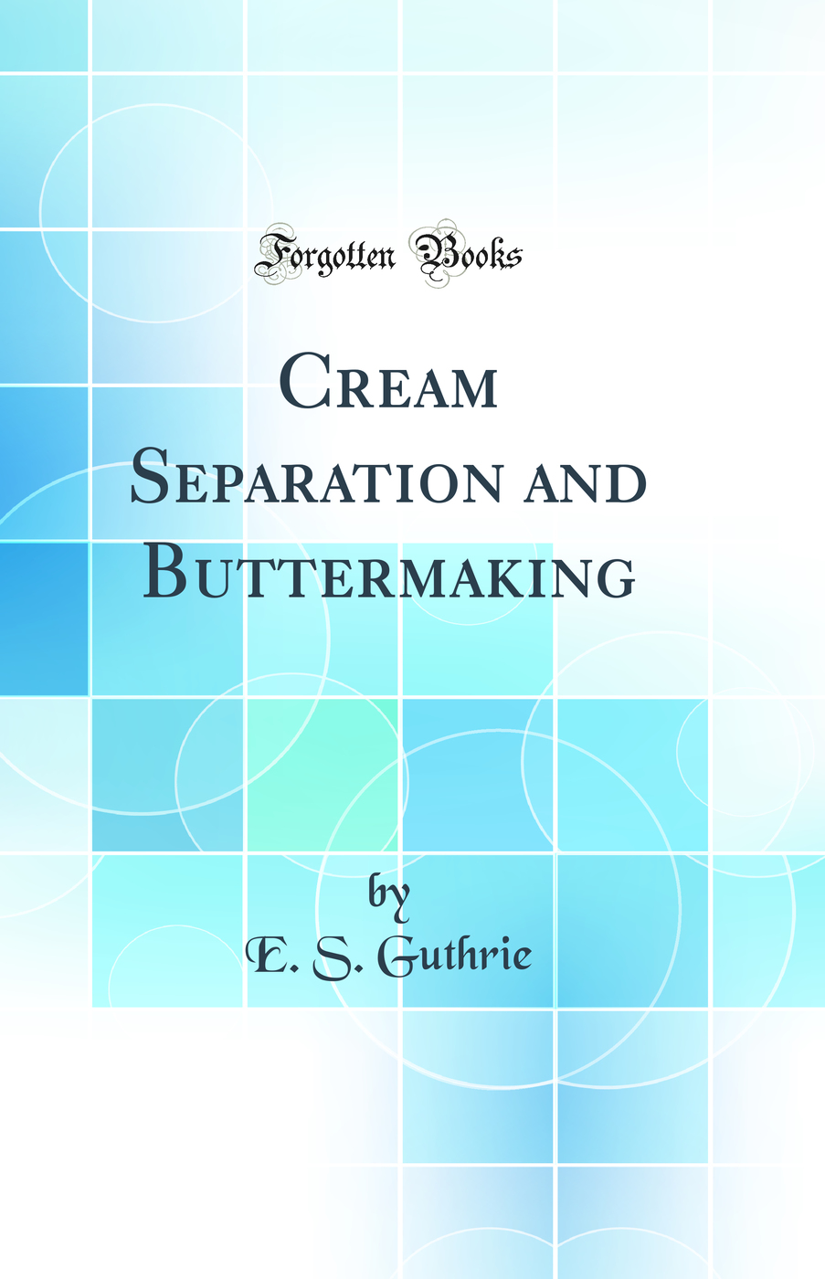 Cream Separation and Buttermaking (Classic Reprint)
