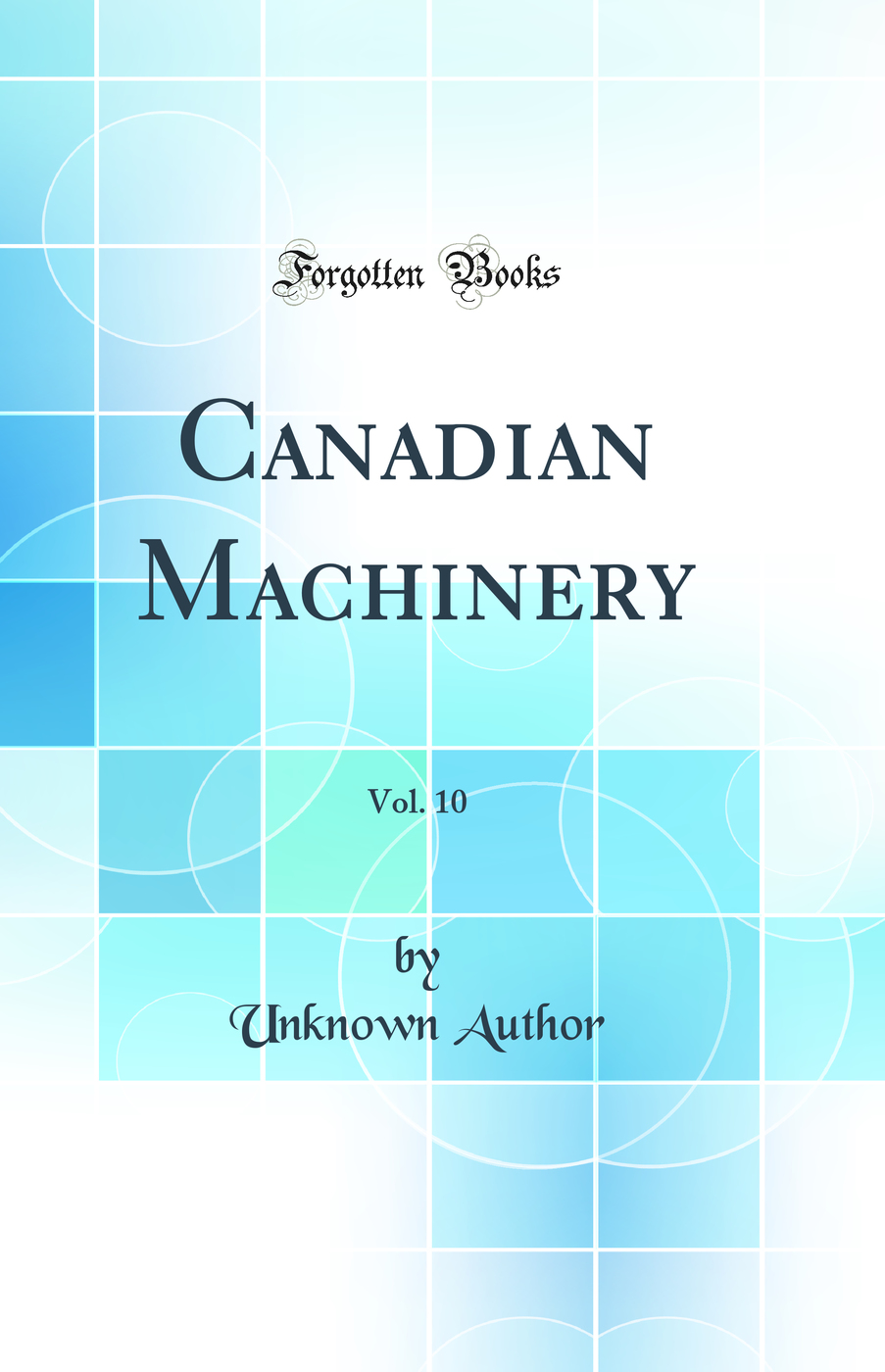 Canadian Machinery, Vol. 10 (Classic Reprint)