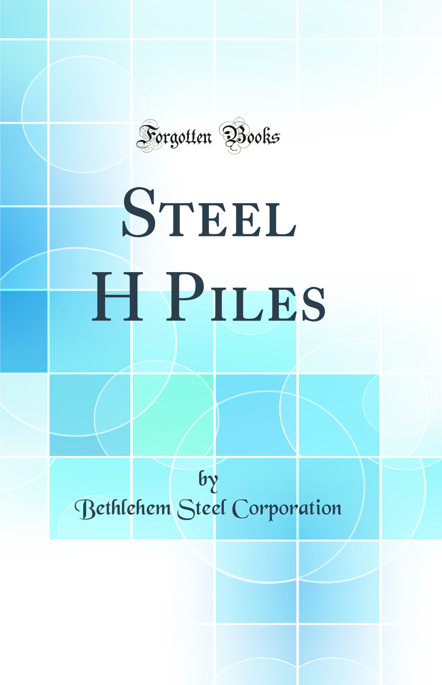 Steel H Piles (Classic Reprint)