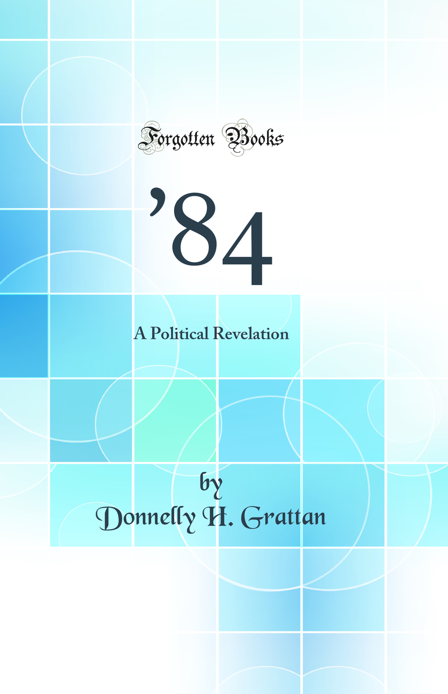 '84: A Political Revelation (Classic Reprint)