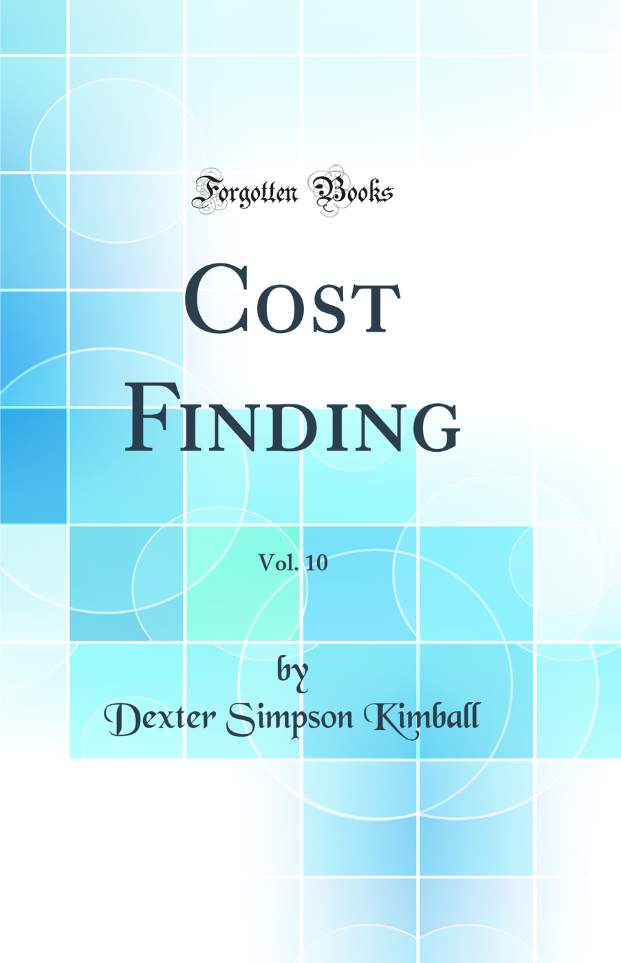 Cost Finding, Vol. 10 (Classic Reprint)
