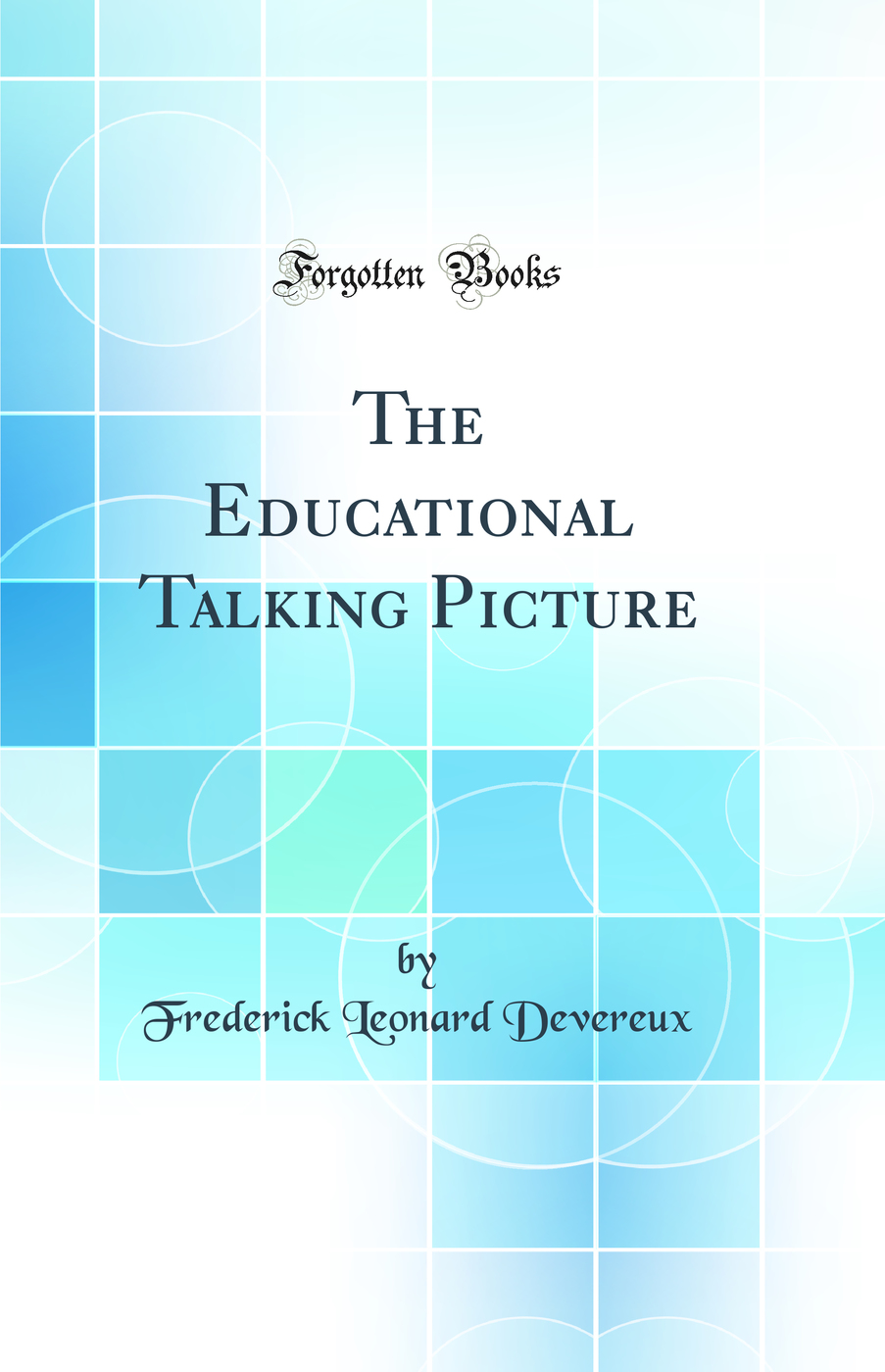 The Educational Talking Picture (Classic Reprint)