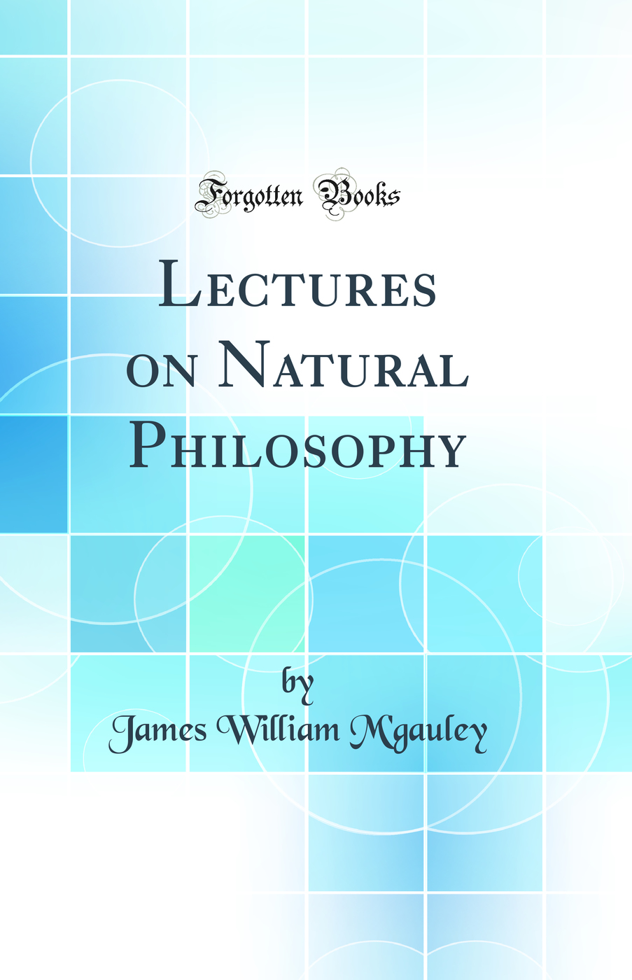 Lectures on Natural Philosophy (Classic Reprint)