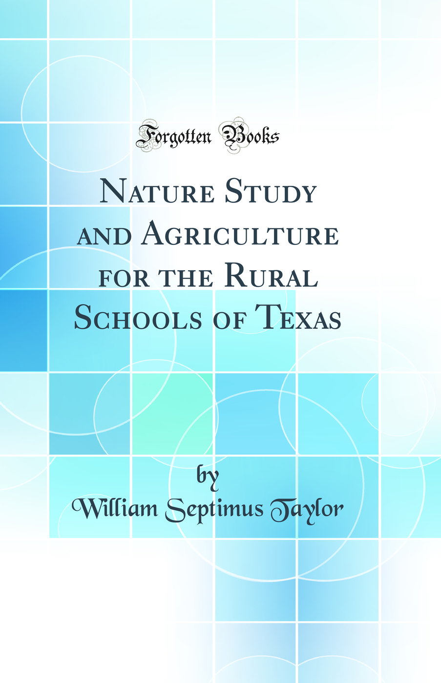 Nature Study and Agriculture for the Rural Schools of Texas (Classic Reprint)