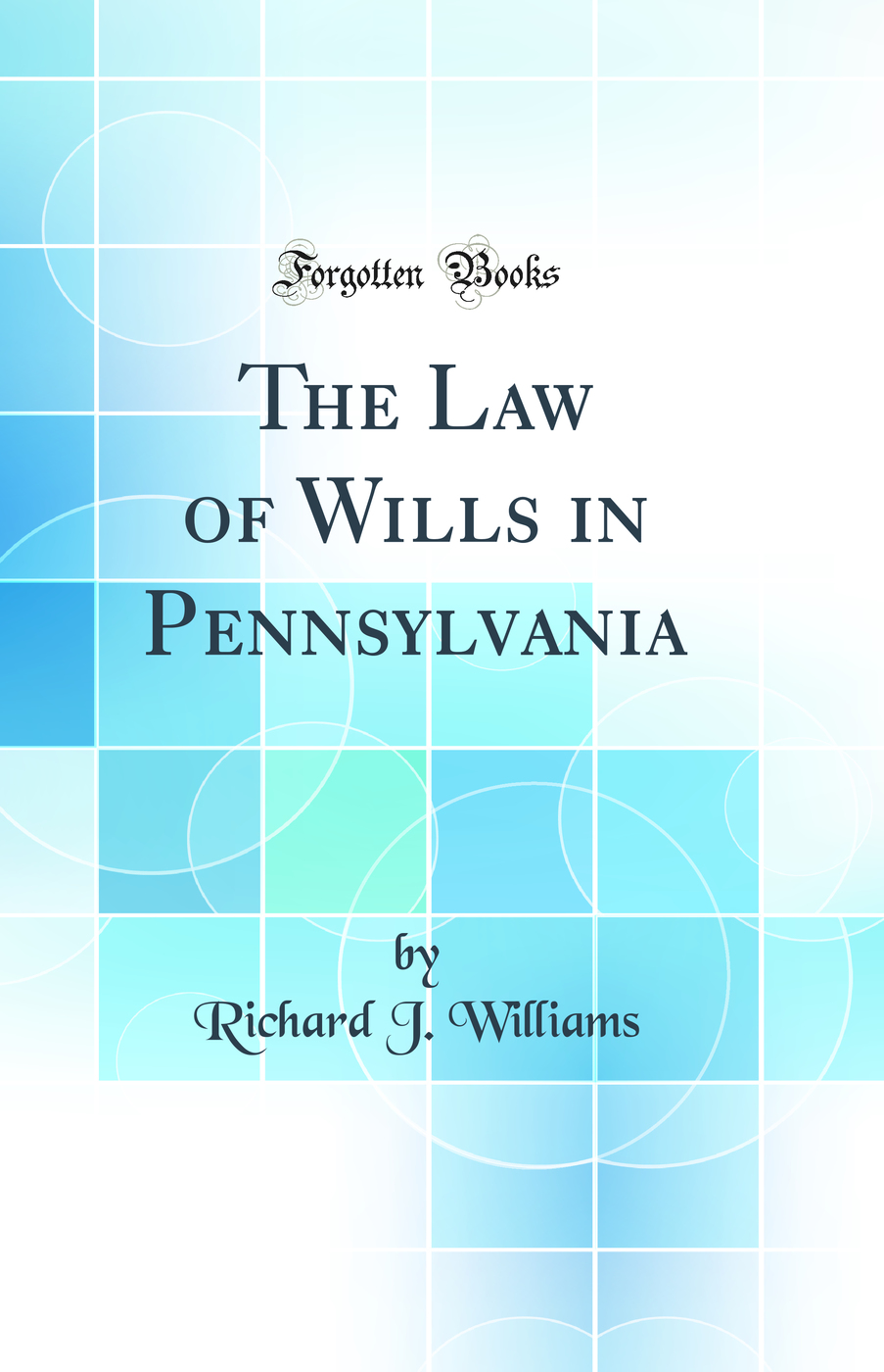The Law of Wills in Pennsylvania (Classic Reprint)