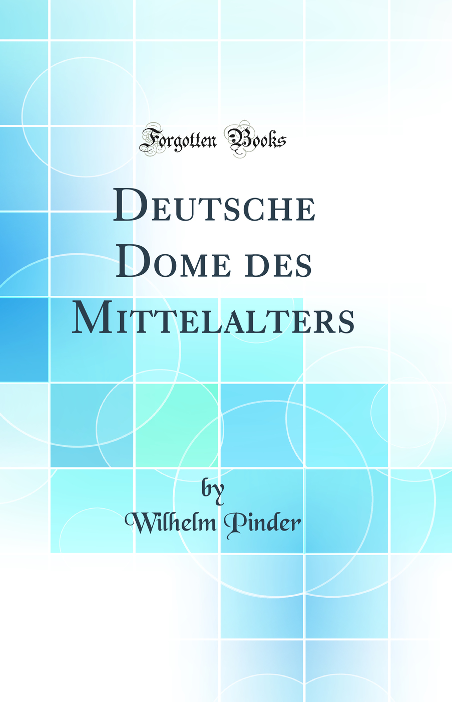 Deutsche Dome des Mittelalters (Classic Reprint)