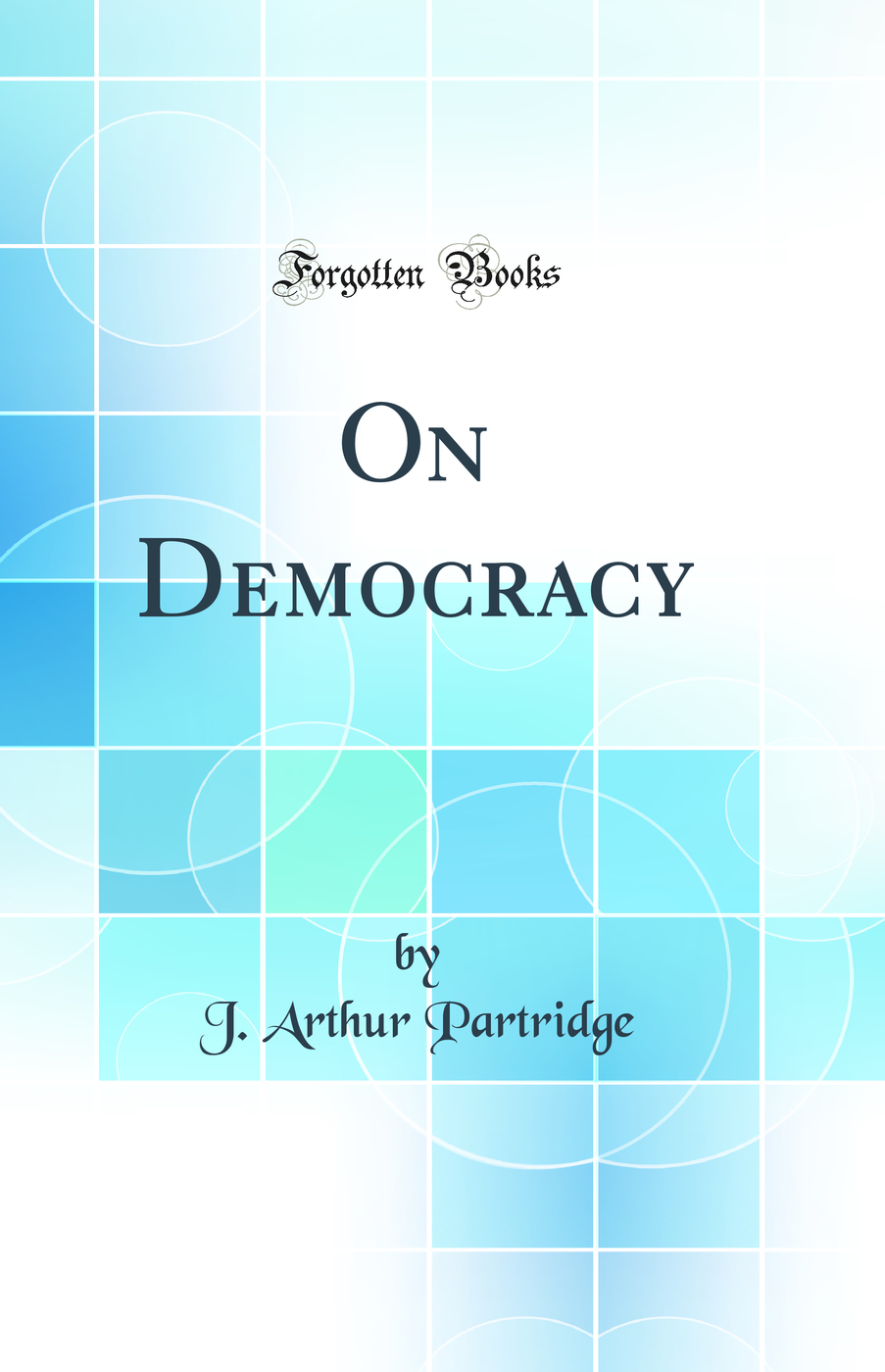 On Democracy (Classic Reprint)