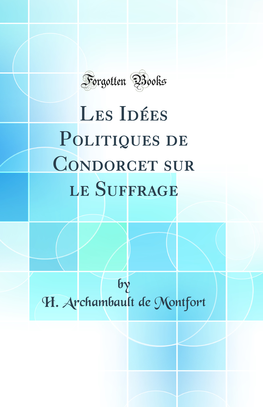 Les Idées Politiques de Condorcet sur le Suffrage (Classic Reprint)