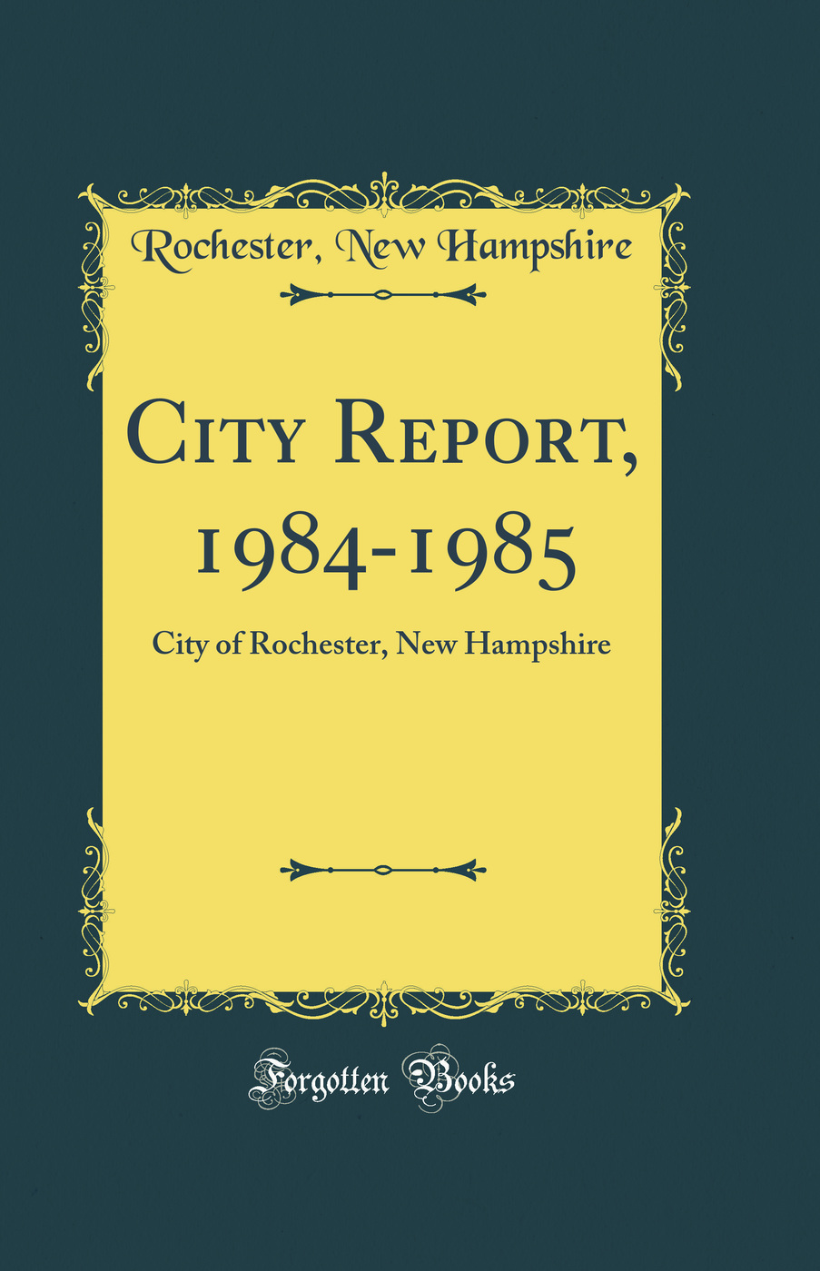 City Report, 1984-1985: City of Rochester, New Hampshire (Classic Reprint)