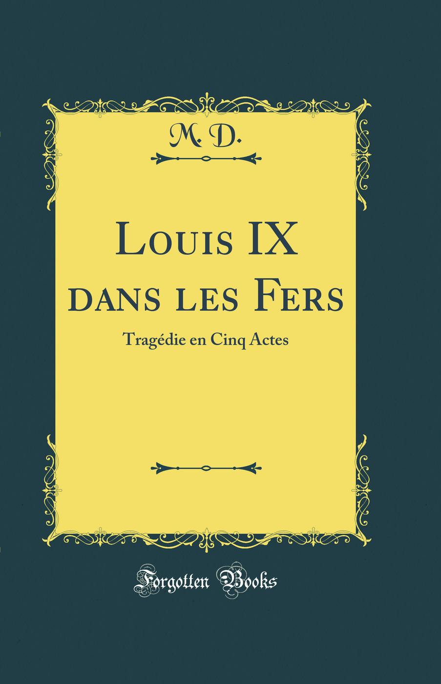 Louis IX dans les Fers: Tragédie en Cinq Actes (Classic Reprint)