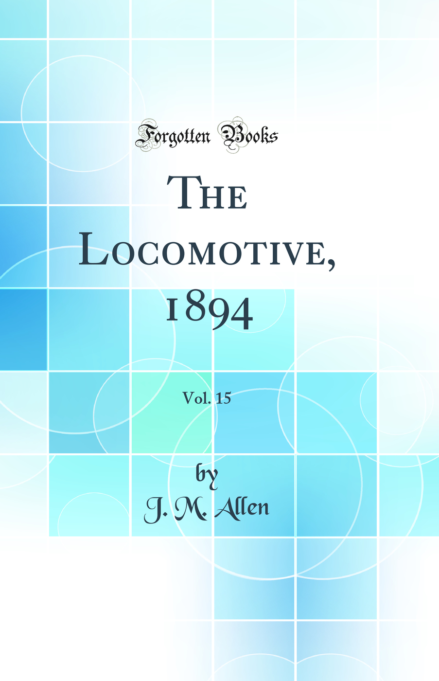 The Locomotive, 1894, Vol. 15 (Classic Reprint)