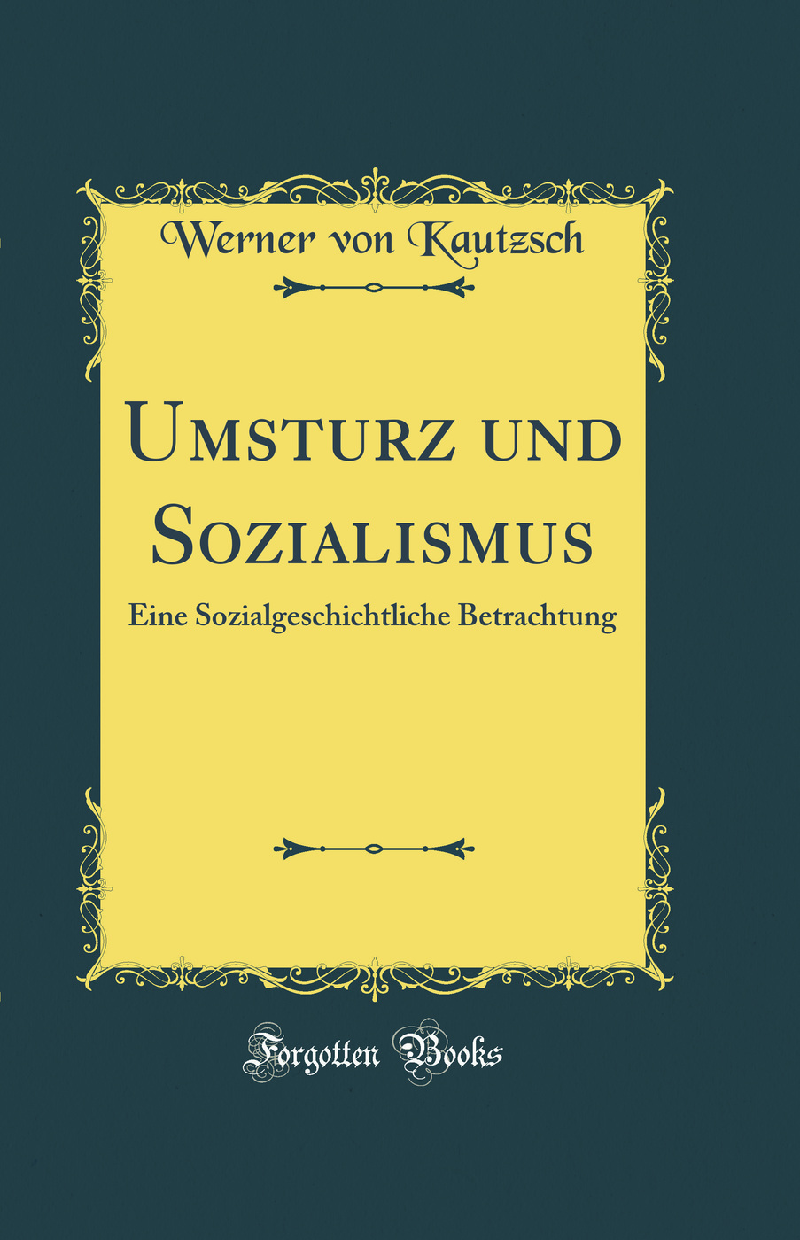 Umsturz und Sozialismus: Eine Sozialgeschichtliche Betrachtung (Classic Reprint)