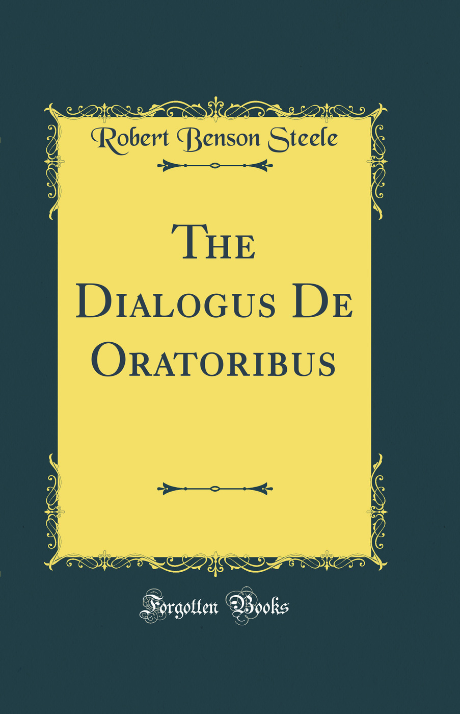 The Dialogus De Oratoribus (Classic Reprint)