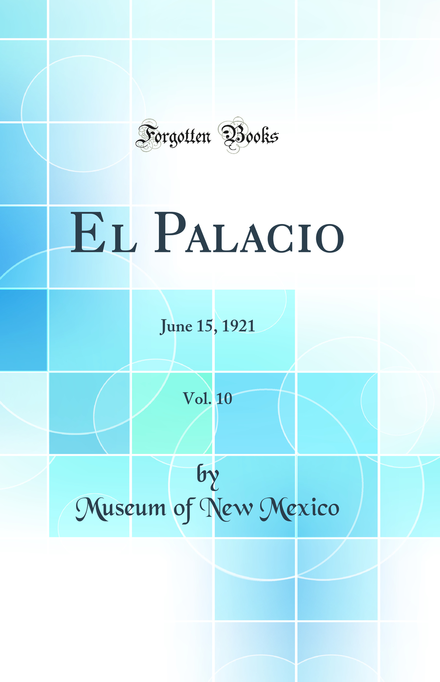 El Palacio, Vol. 10: June 15, 1921 (Classic Reprint)