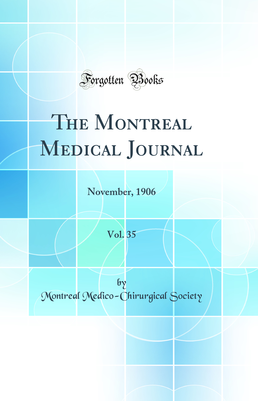 The Montreal Medical Journal, Vol. 35: November, 1906 (Classic Reprint)