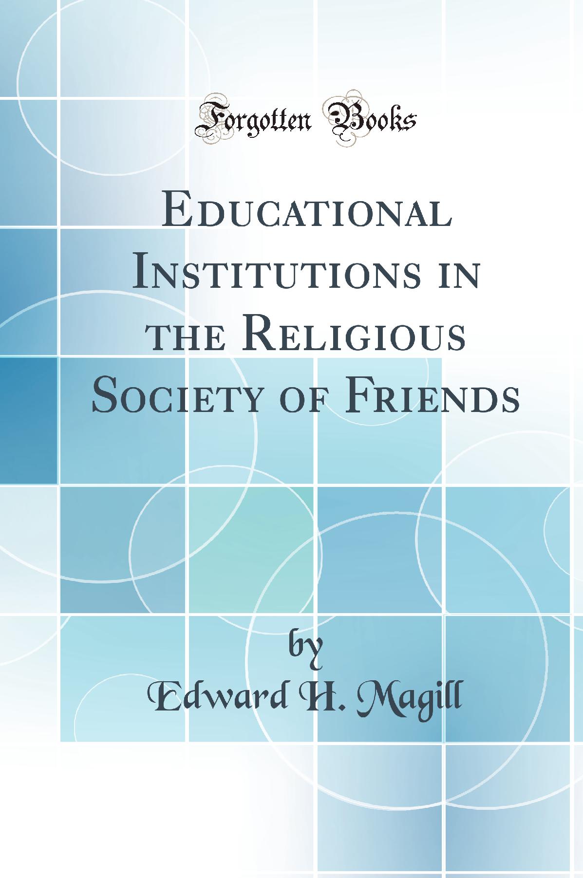 Educational Institutions in the Religious Society of Friends (Classic Reprint)