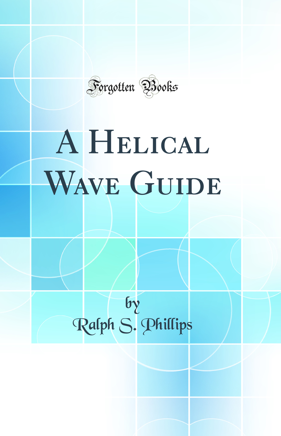 A Helical Wave Guide (Classic Reprint)