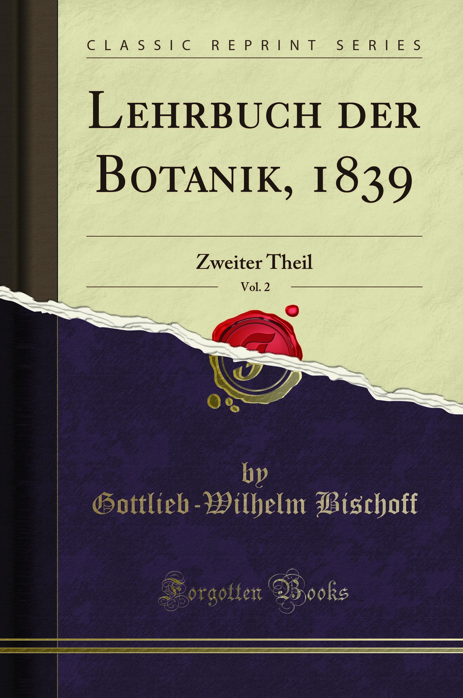 Lehrbuch der Botanik, 1839, Vol. 2: Zweiter Theil (Classic Reprint)