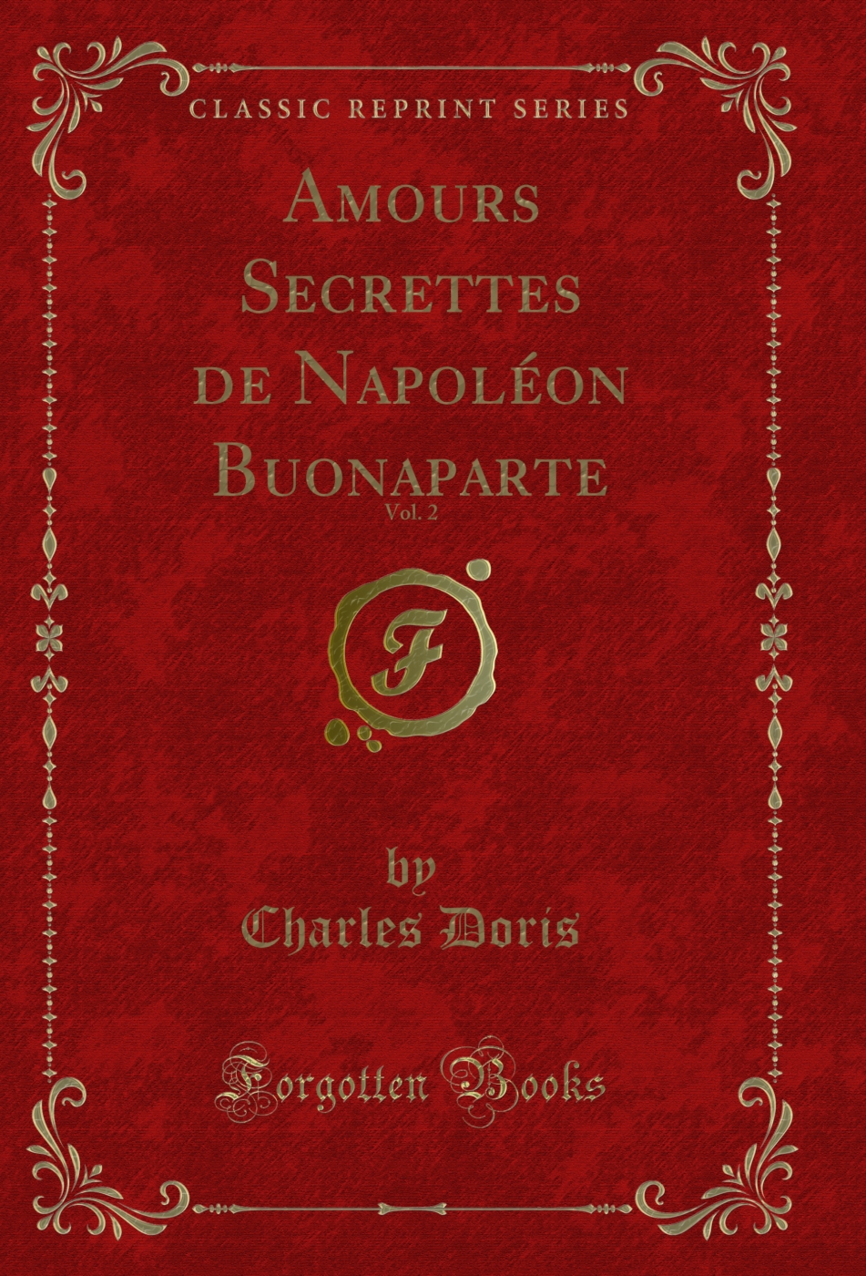 Amours Secrettes de Napoléon Buonaparte, Vol. 2 (Classic Reprint)