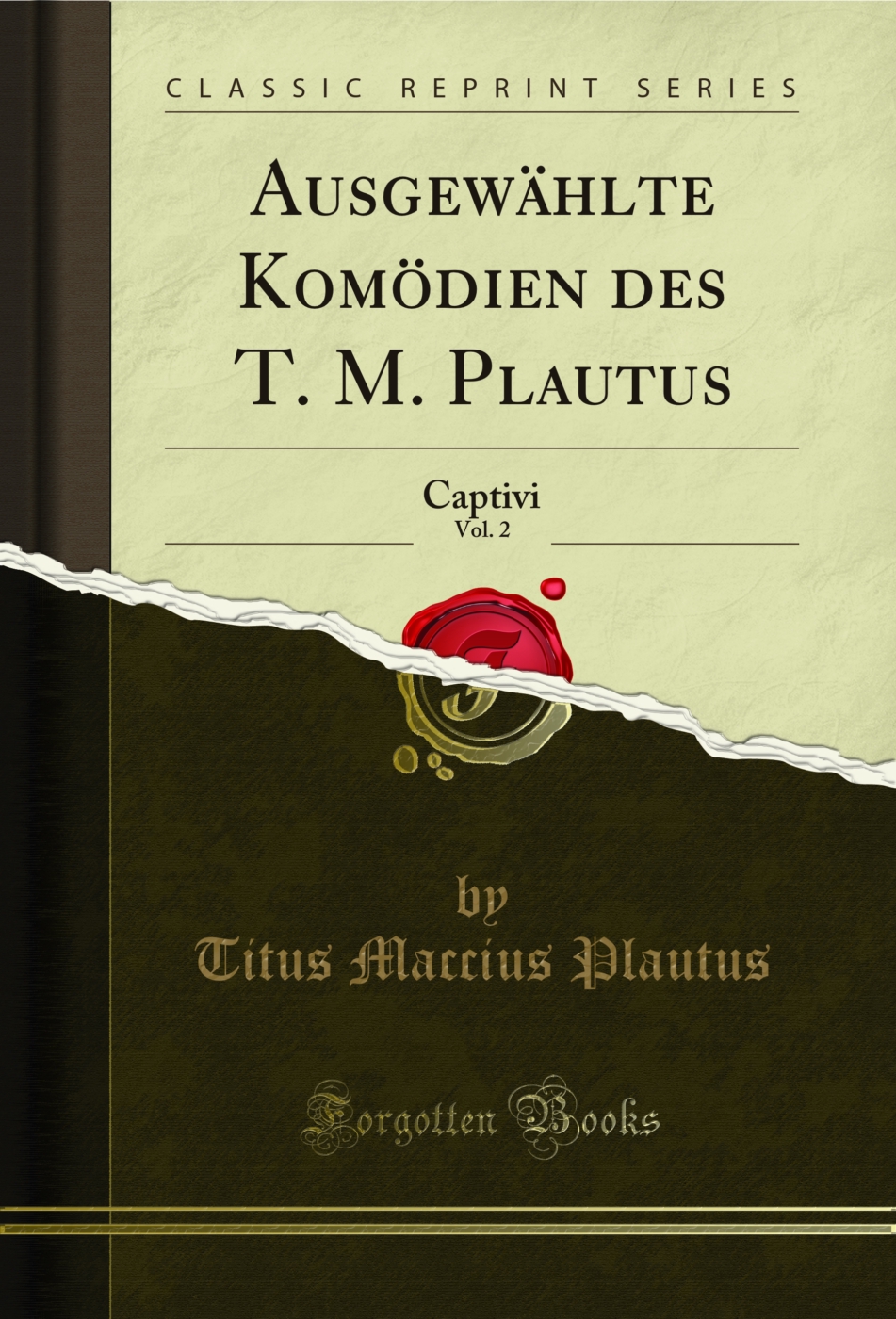 Ausgewählte Komödien des T. M. Plautus, Vol. 2: Captivi (Classic Reprint)