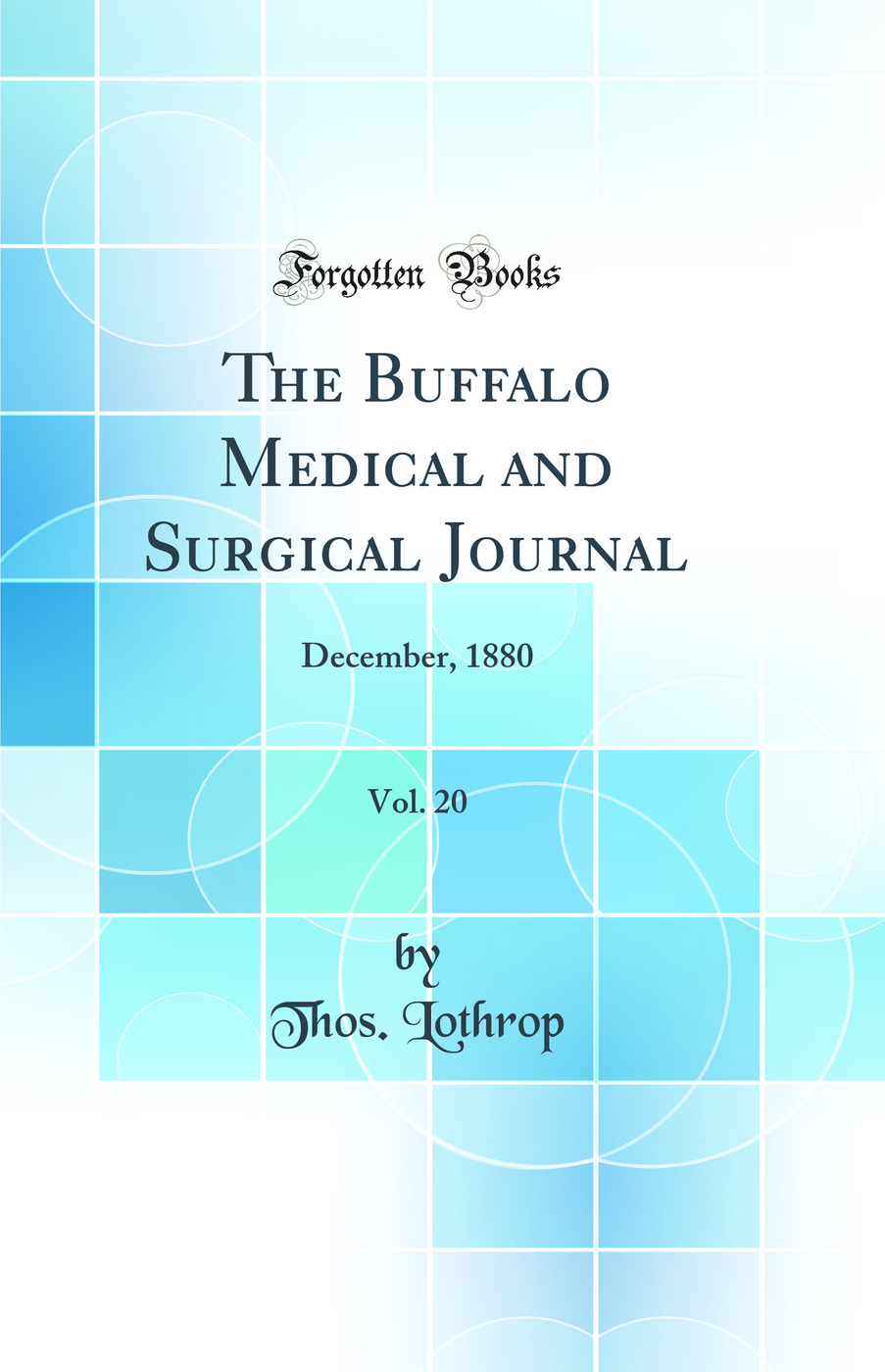 The Buffalo Medical and Surgical Journal, Vol. 20: December, 1880 (Classic Reprint)