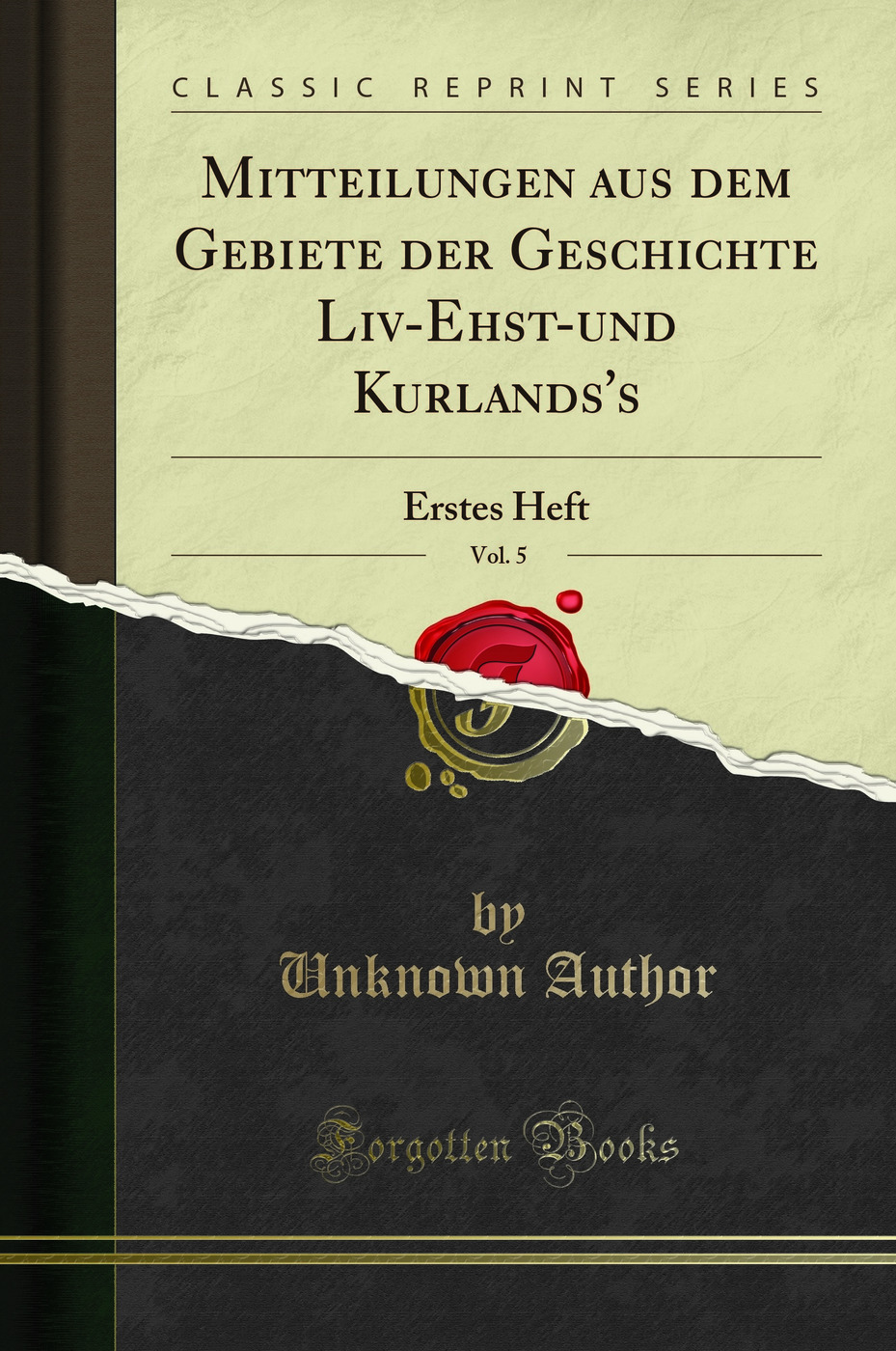 Mitteilungen aus dem Gebiete der Geschichte Liv-Ehst-und Kurlands's, Vol. 5: Erstes Heft (Classic Reprint)