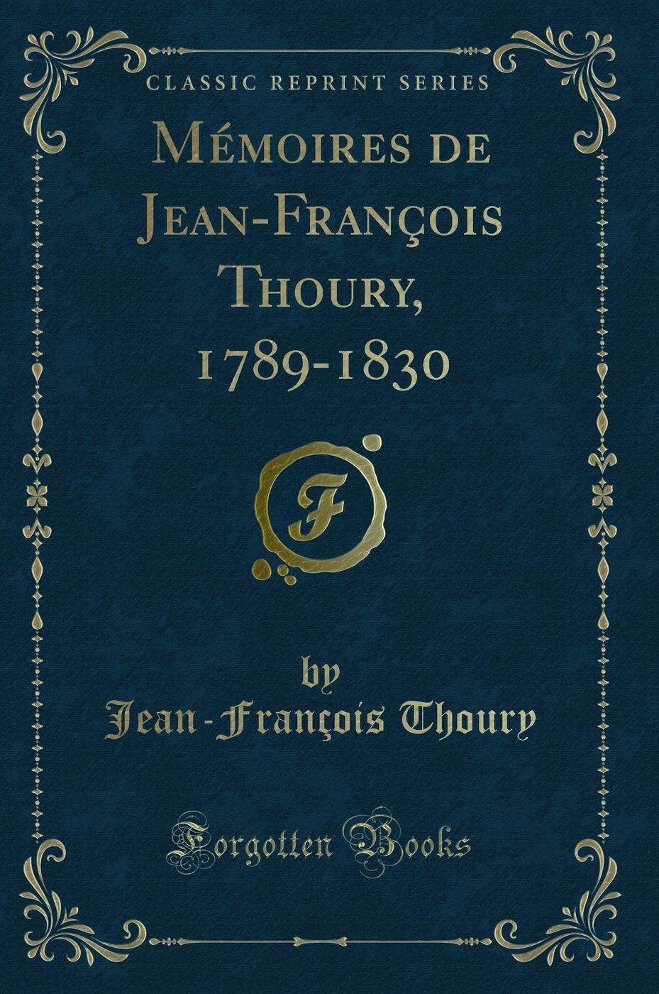 Mémoires de Jean-François Thoury, 1789-1830 (Classic Reprint)