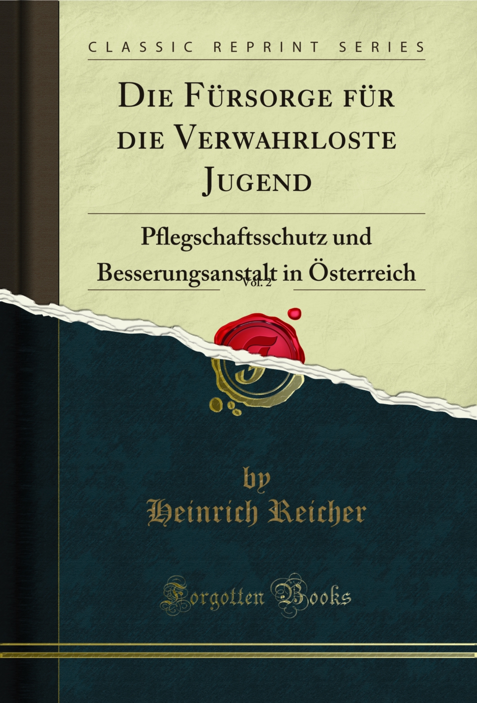 Die Fürsorge für die Verwahrloste Jugend, Vol. 2: Pflegschaftsschutz und Besserungsanstalt in Österreich (Classic Reprint)