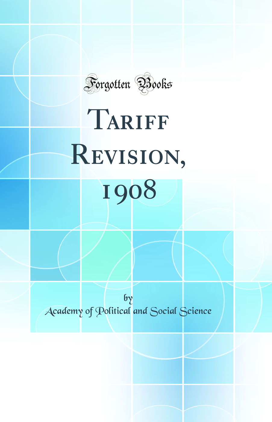 Tariff Revision, 1908 (Classic Reprint)