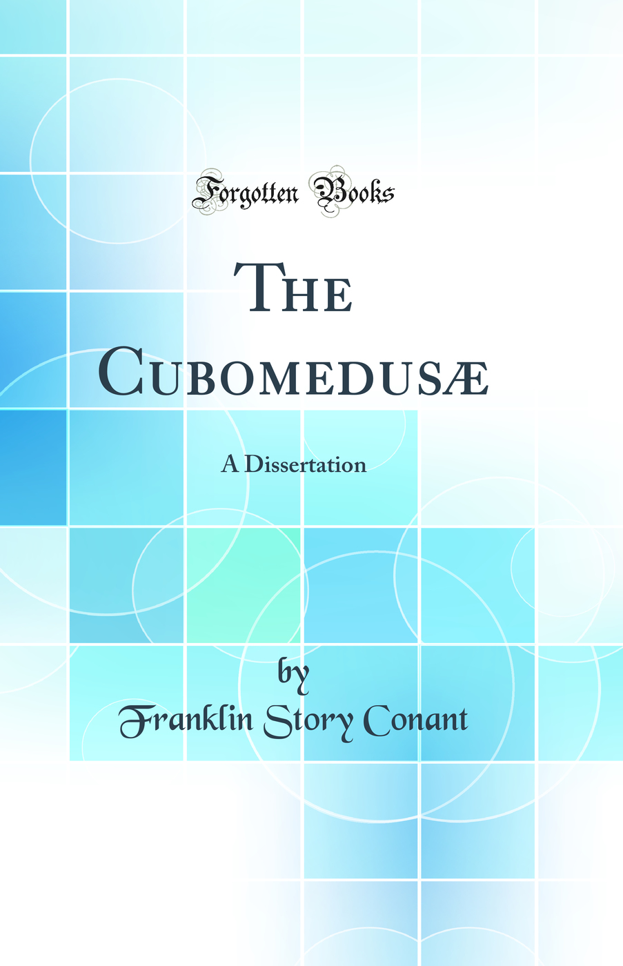 The Cubomedusæ: A Dissertation (Classic Reprint)