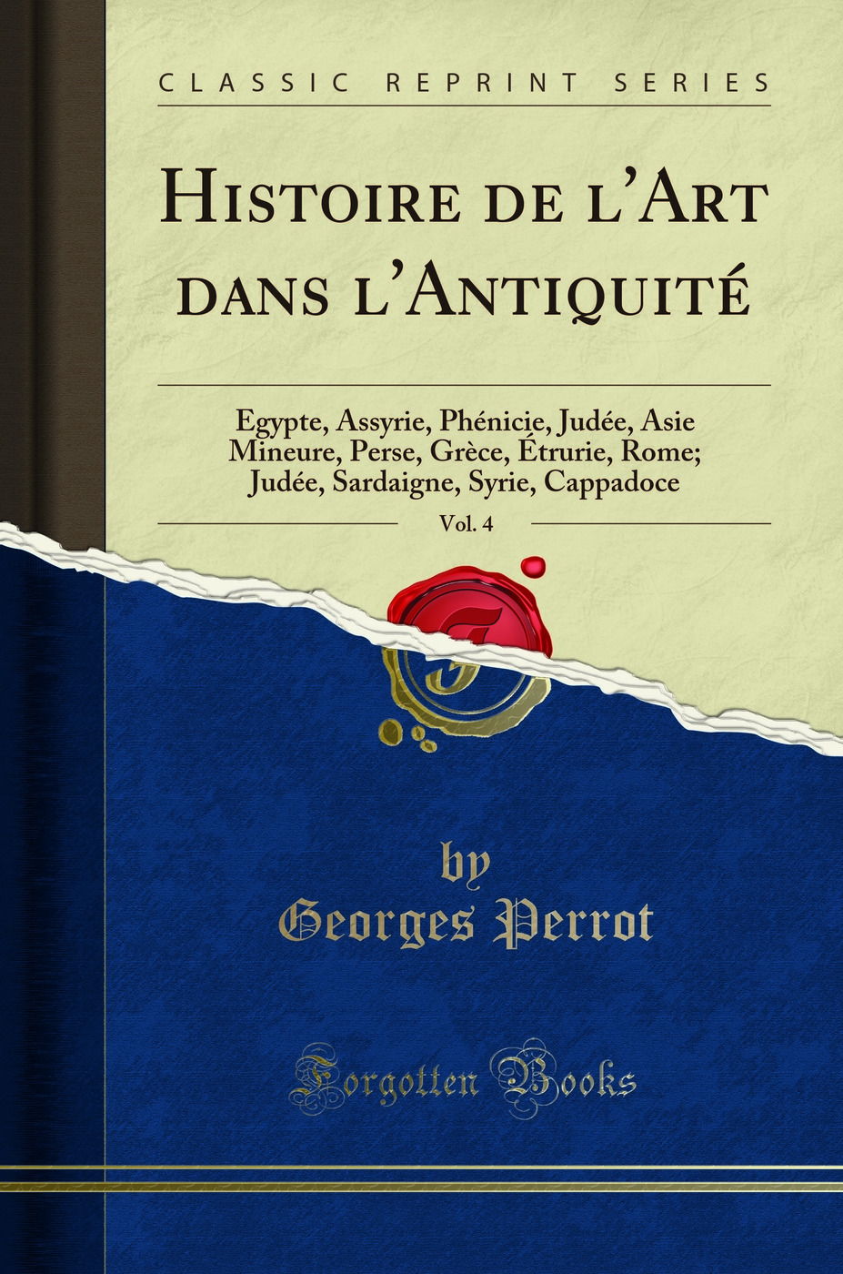 Histoire de l'Art dans l'Antiquité, Vol. 4: Égypte, Assyrie, Phénicie, Judée, Asie Mineure, Perse, Grèce, Étrurie, Rome; Judée, Sardaigne, Syrie, Cappadoce (Classic Reprint)