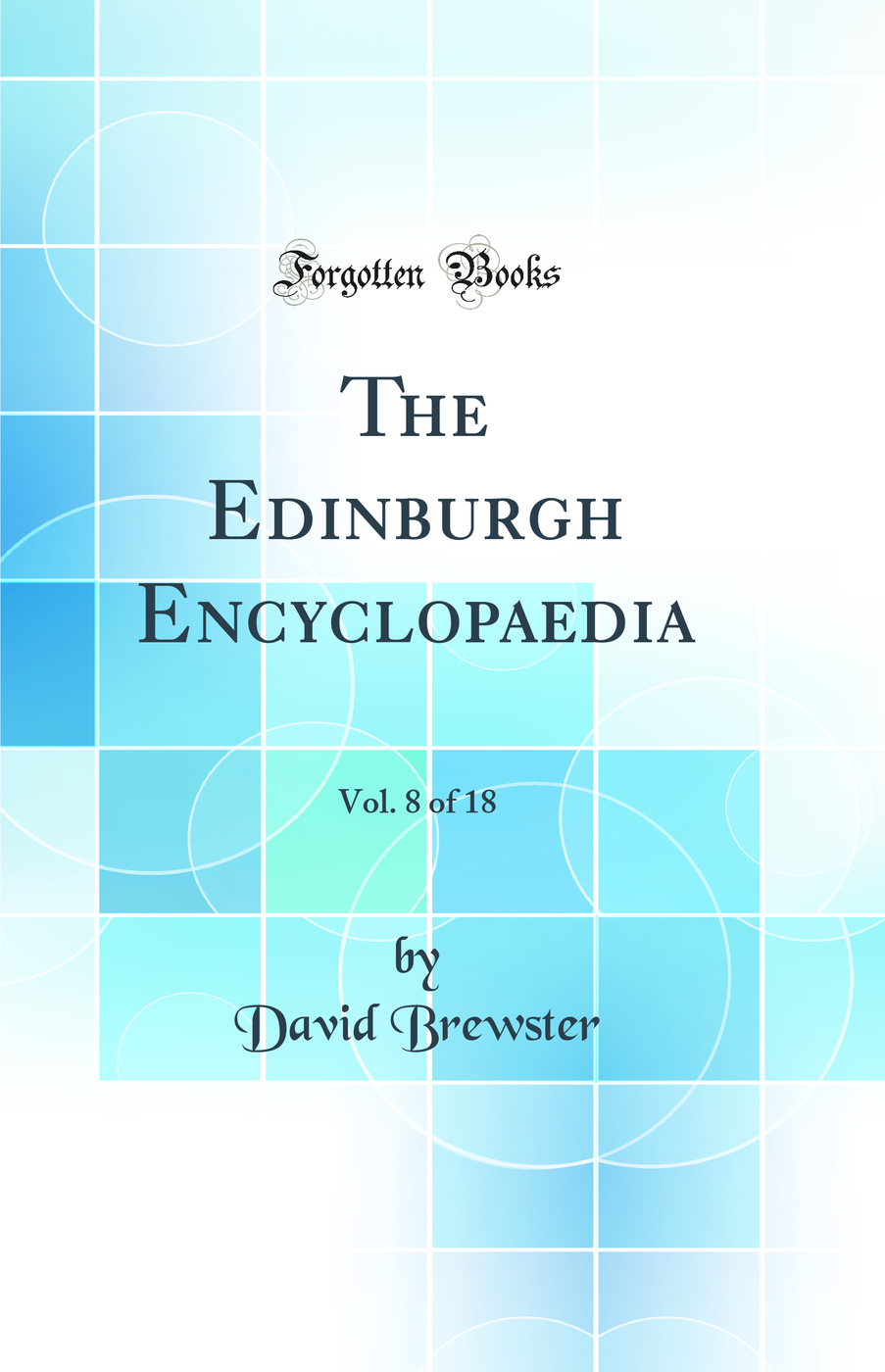 The Edinburgh Encyclopaedia, Vol. 8 of 18 (Classic Reprint)