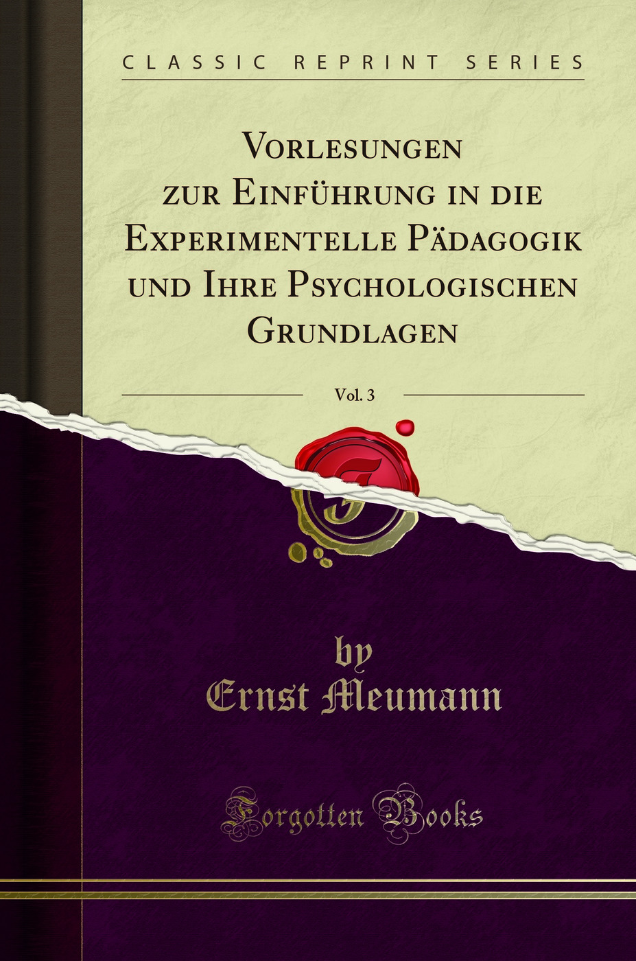 Vorlesungen zur Einführung in die Experimentelle Pädagogik und Ihre Psychologischen Grundlagen, Vol. 3 (Classic Reprint)