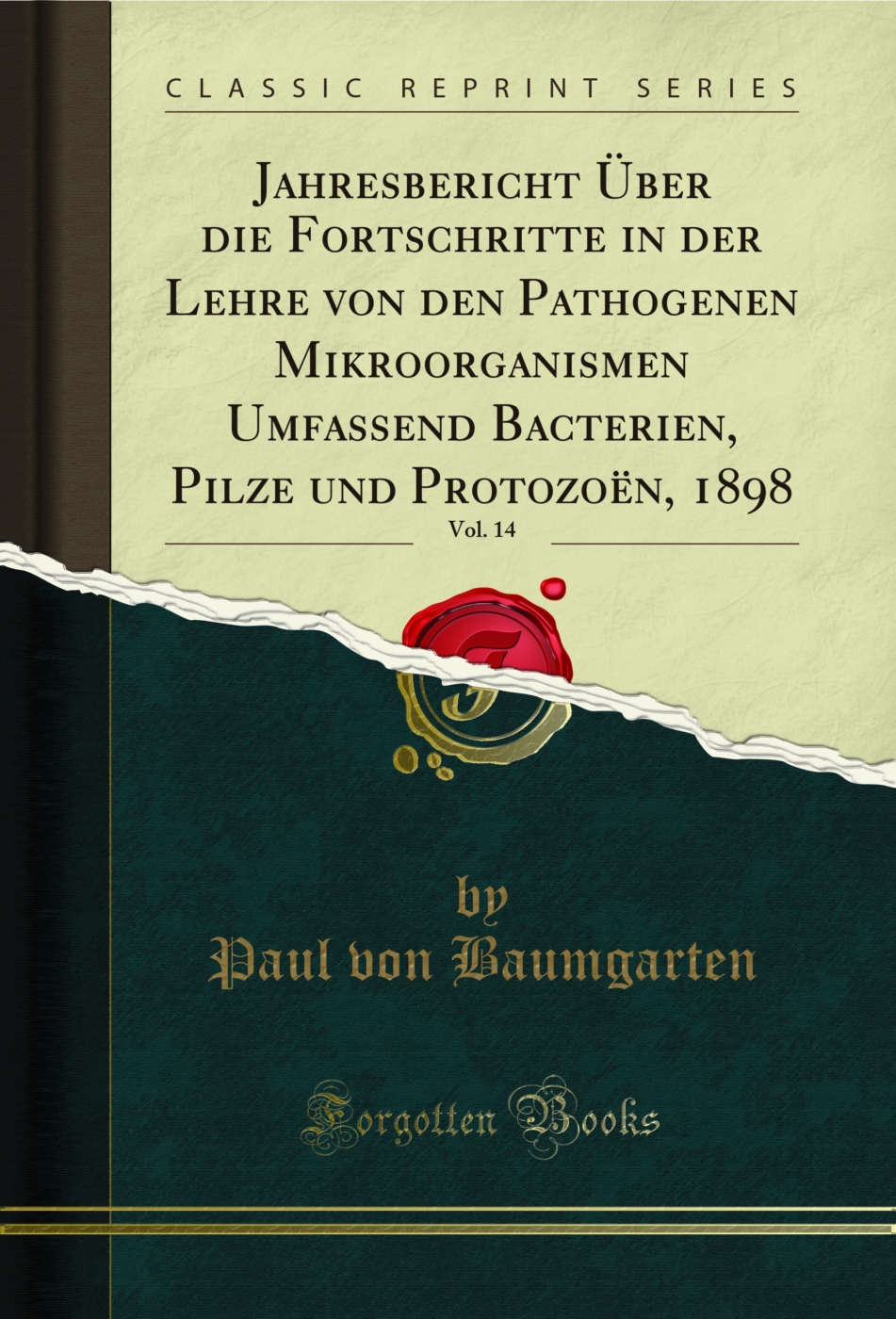 Jahresbericht Über die Fortschritte in der Lehre von den Pathogenen Mikroorganismen Umfassend Bacterien, Pilze und Protozoën, 1898, Vol. 14 (Classic Reprint)