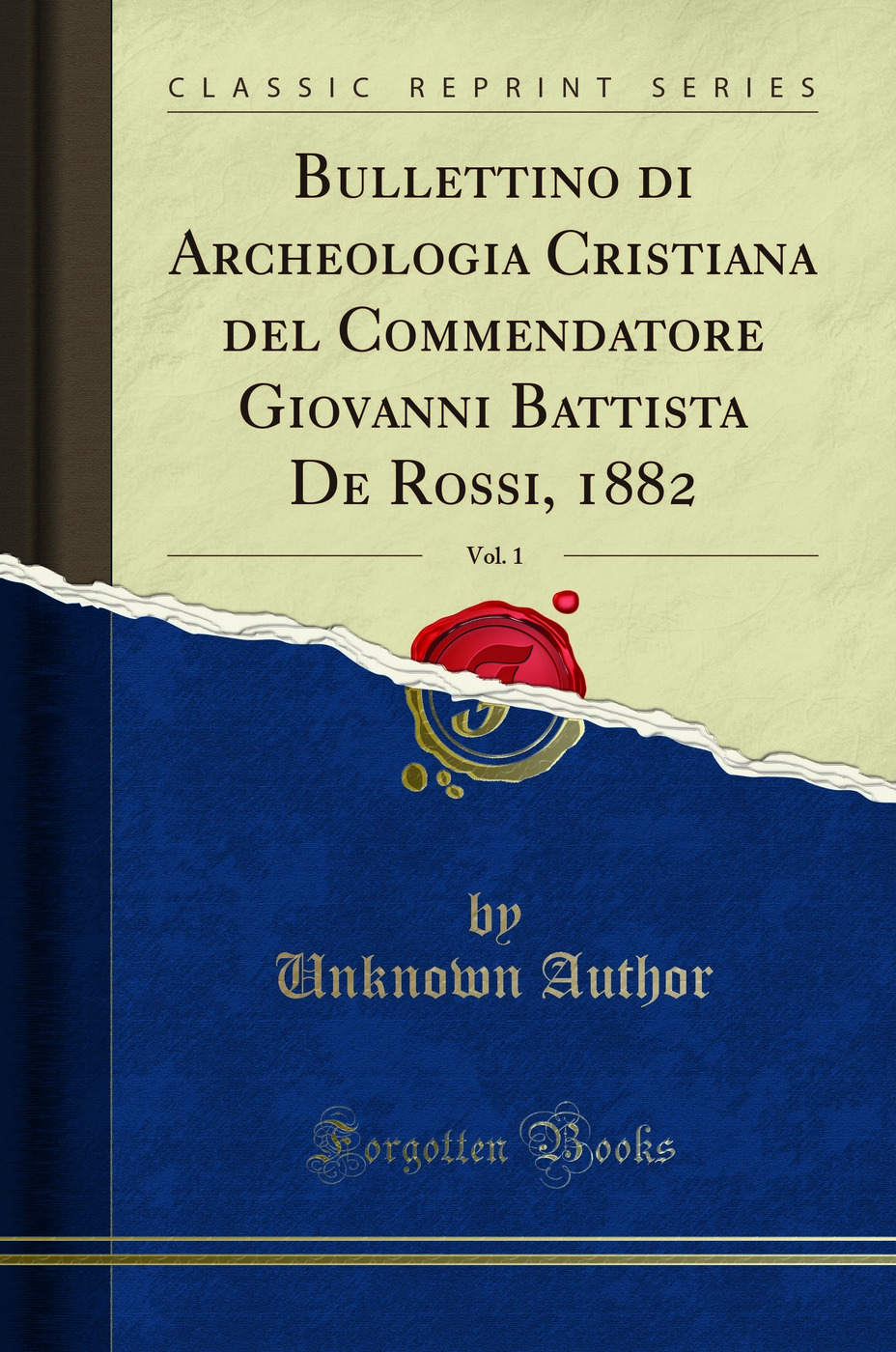 Bullettino di Archeologia Cristiana del Commendatore Giovanni Battista De Rossi, 1882, Vol. 1 (Classic Reprint)