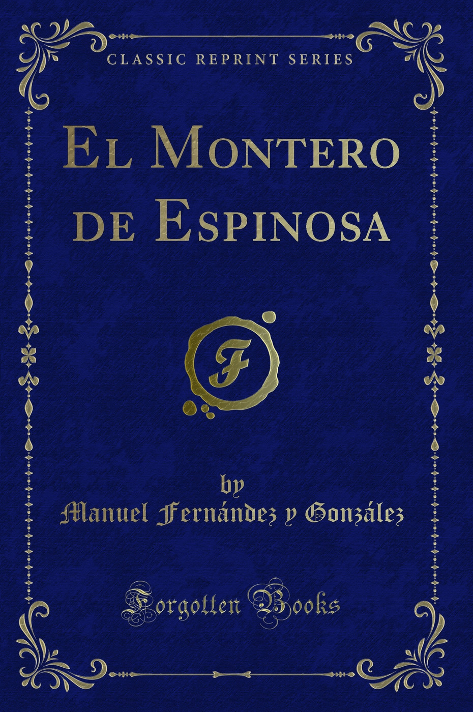 El Montero de Espinosa (Classic Reprint)