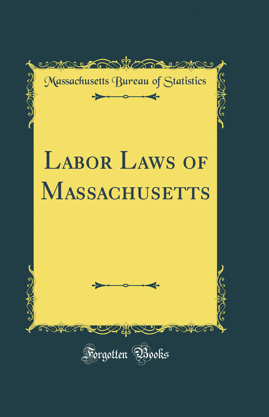 Labor Laws of Massachusetts (Classic Reprint)