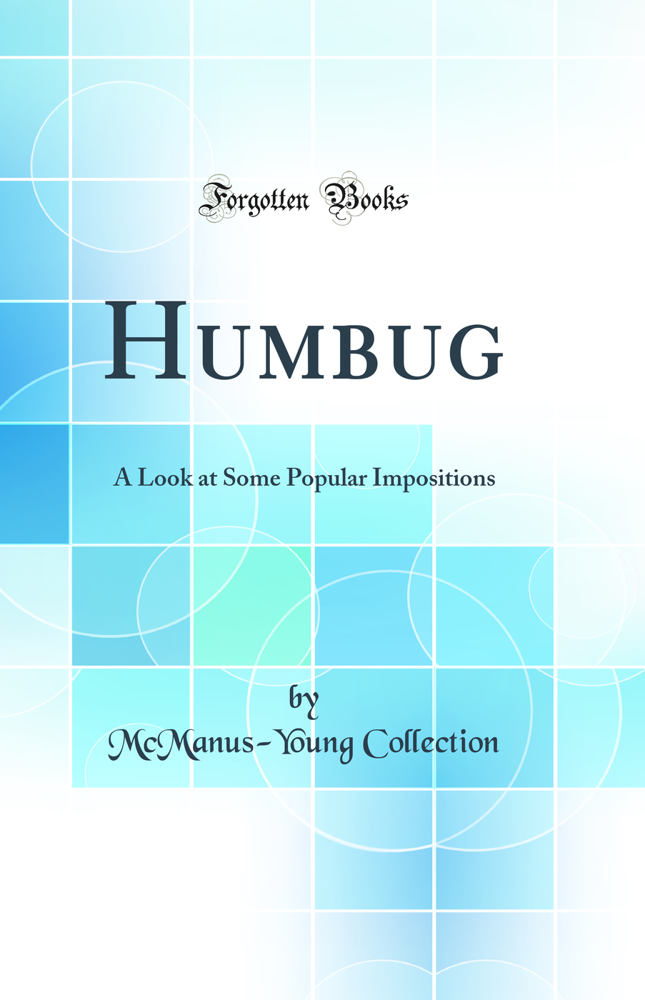 Humbug: A Look at Some Popular Impositions (Classic Reprint)