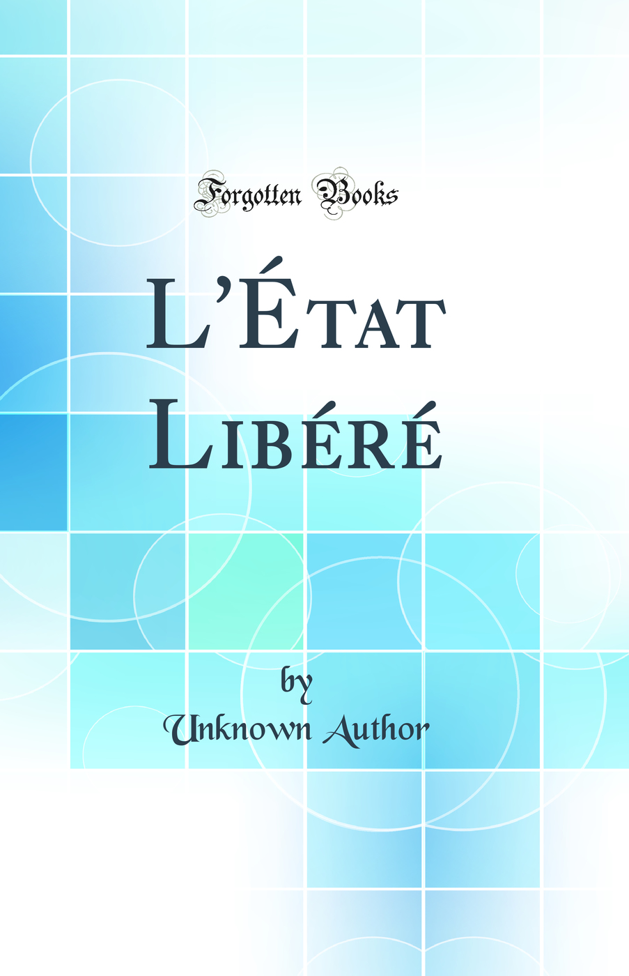 L'État Libéré (Classic Reprint)