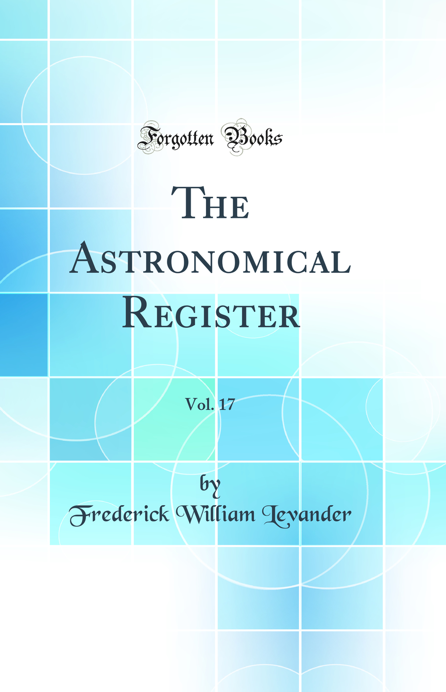 The Astronomical Register, Vol. 17 (Classic Reprint)