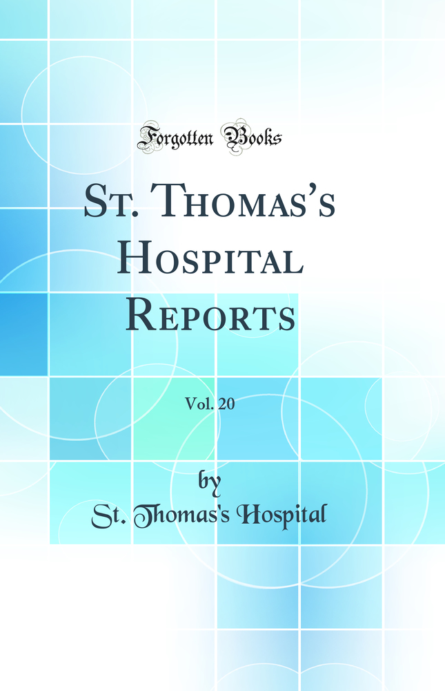 St. Thomas''s Hospital Reports, Vol. 20 (Classic Reprint)